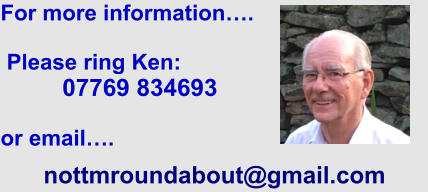 For more information�.    Please ring Ken:              07769 834693     or email�.  nottmroundabout@gmail.com